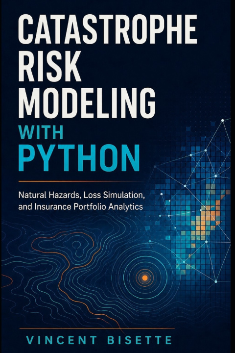Kniha Catastrophe Risk Modeling with Python Vincent Bisette