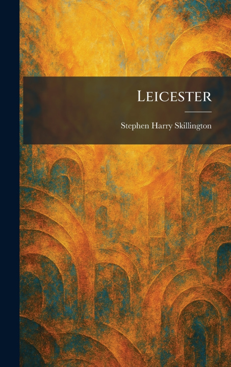 Knjiga Leicester Stephen Harry Skillington