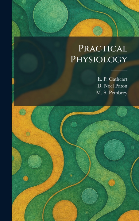 Könyv Practical Physiology E. P. Cathcart