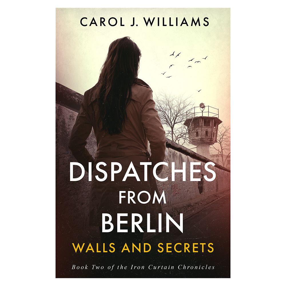 Kniha Dispatches from Berlin – Walls and Secrets Carol J. Williams
