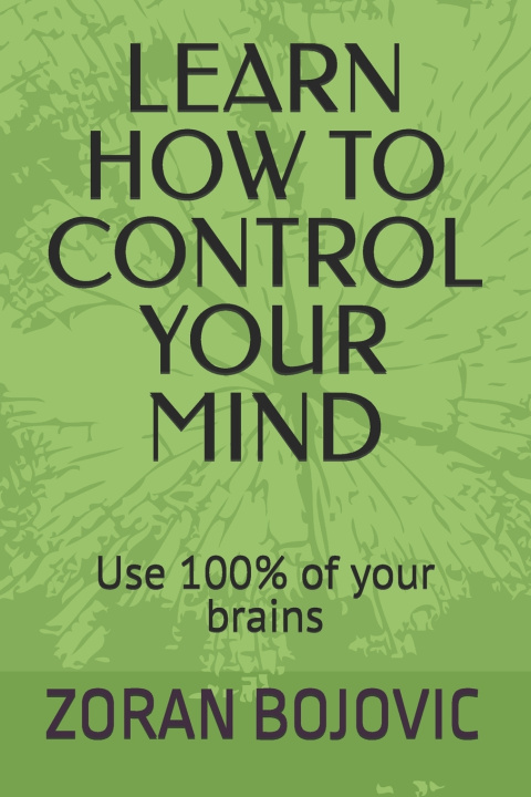Kniha LEARN HOW TO CONTROL YOUR MIND ZORAN BOJOVIC PhD