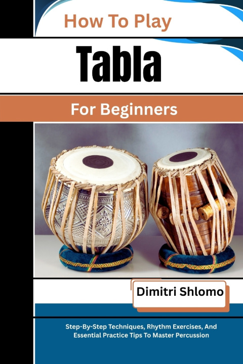 Kniha How To Play Tabla For Beginners Dimitri Shlomo