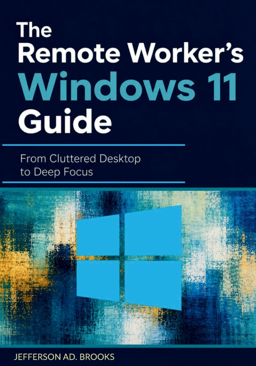 Kniha The Remote Worker's Windows 11 Guide Jefferson AD. Brooks