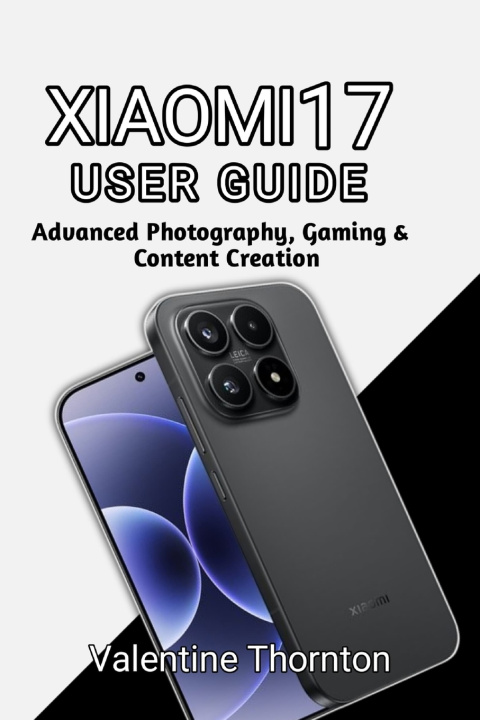 Kniha XIAOMI 17 USER GUIDE Valentine Thornton