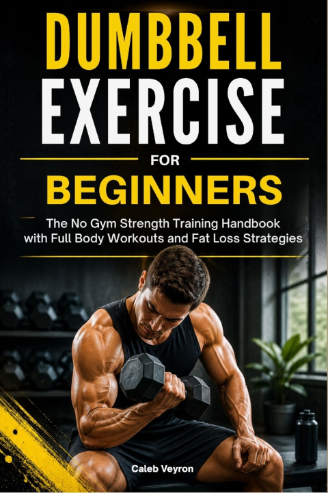 Kniha DUMBBELL EXERCISE FOR BEGINNERS Caleb Veyron