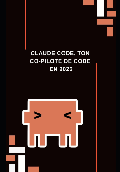 Kniha Claude code, ton Co-Pilote de Code en 2026 Louis Dubois