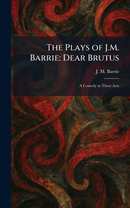 Kniha The Plays of J.M. Barrie J. M. Barrie