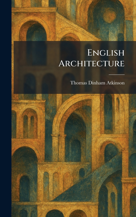 Knjiga English Architecture Thomas Dinham Atkinson
