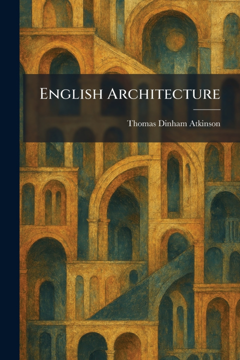Kniha English Architecture Thomas Dinham Atkinson
