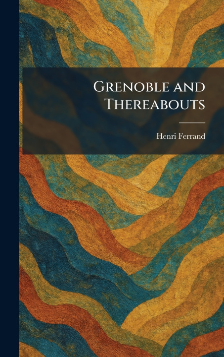 Kniha Grenoble and Thereabouts Henri Ferrand
