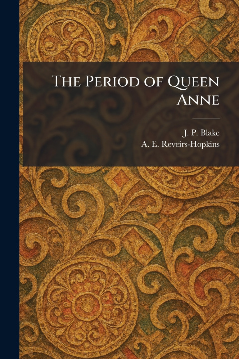 Kniha The Period of Queen Anne J. P. Blake