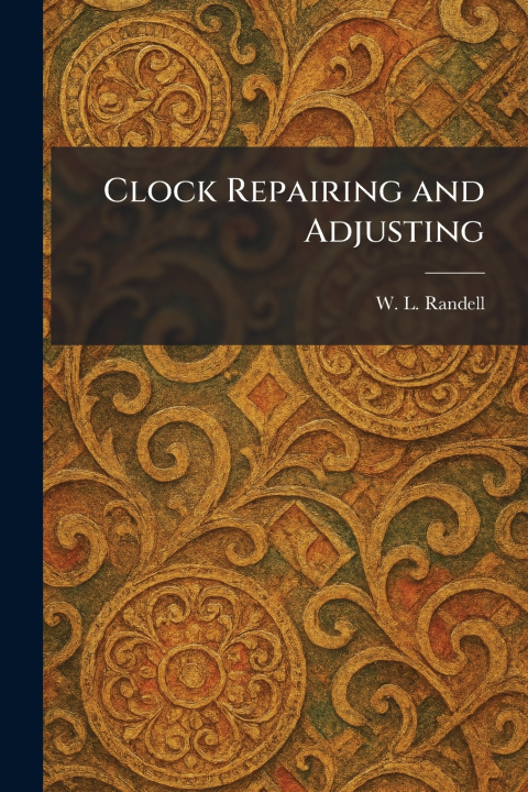 Kniha Clock Repairing and Adjusting W. L. Randell