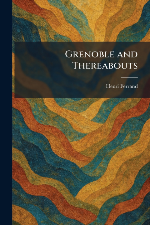 Kniha Grenoble and Thereabouts Henri Ferrand