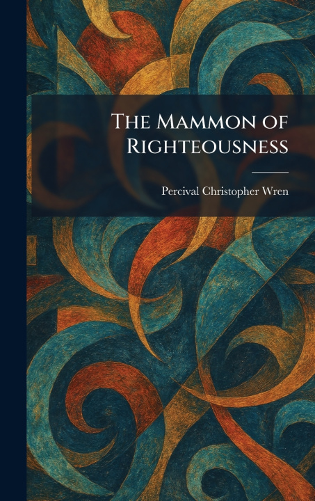 Kniha The Mammon of Righteousness Percival Christopher Wren