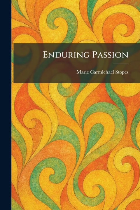 Kniha Enduring Passion Marie Carmichael Stopes