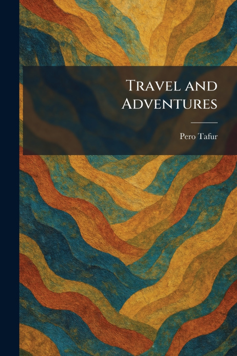 Knjiga Travel and Adventures Pero Tafur