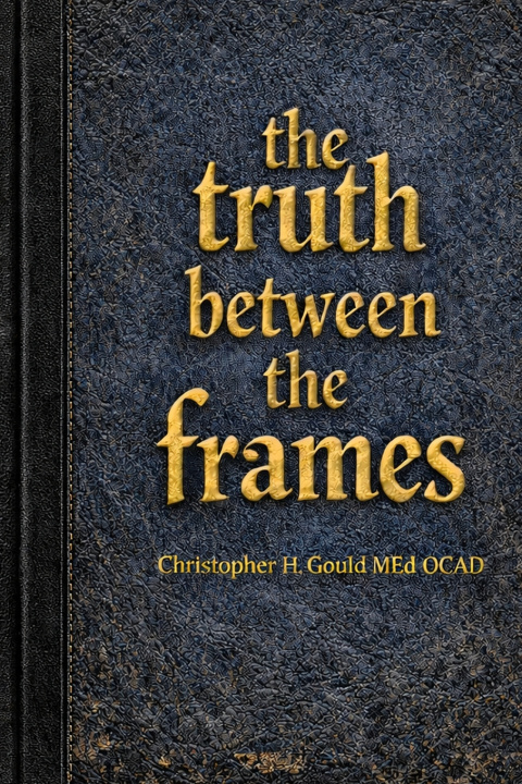 Kniha The Truth Between The Frames E. christopher H Gould