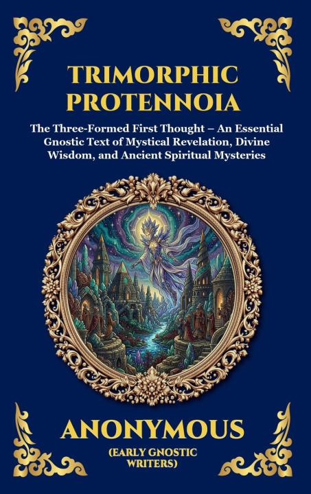 Kniha Trimorphic Protennoia Anonymous (Early Gnostic Writers)