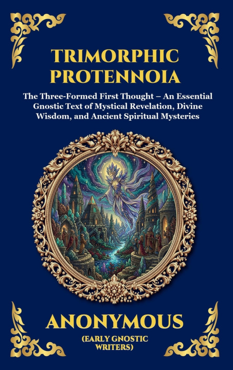 Kniha Trimorphic Protennoia Anonymous (Early Gnostic Writers)