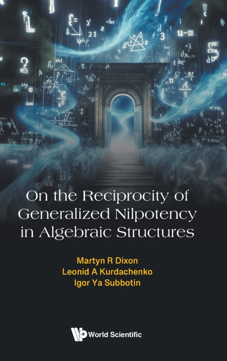 Kniha ON RECIPROCITY GENERALIZED NILPOTENCY ALGEBRAIC STRUCTURES DIXON MARTYN R