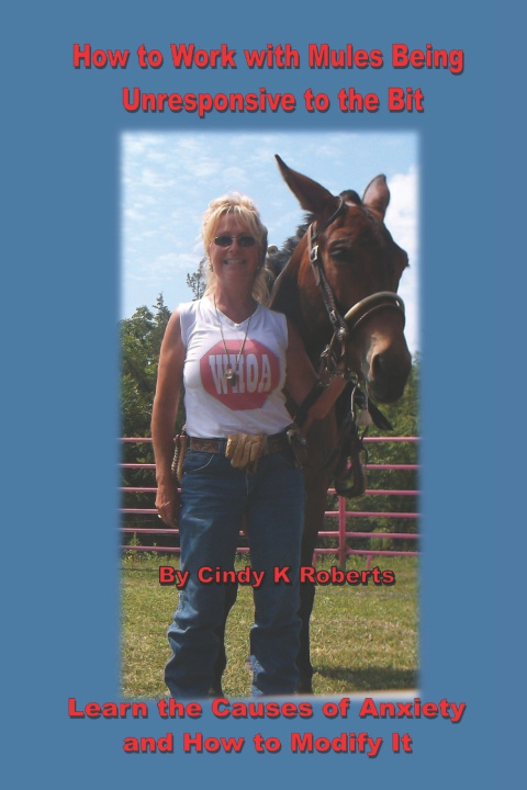 Kniha How to Work with Mules Being Unresponsive To the Bit Cindy K Roberts