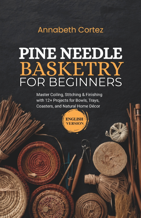 Kniha Pine Needle Basketry for Beginners Annabeth Cortez