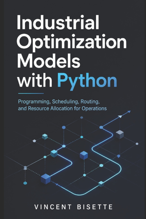 Kniha Industrial Optimization Models with Python Alice Schwartz