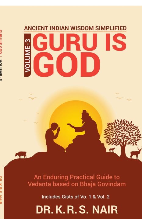 Knjiga Ancient Indian Wisdom Simplified Volume 3 GURU IS God Dr. K R S Nair