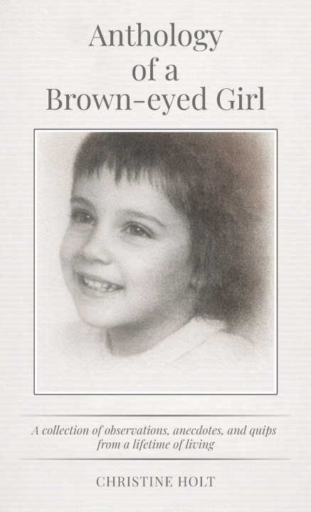 Kniha Anthology of a Brown-eyed Girl Christine Holt