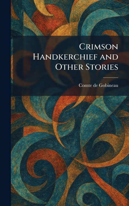 Kniha Crimson Handkerchief and Other Stories Comte de Gobineau