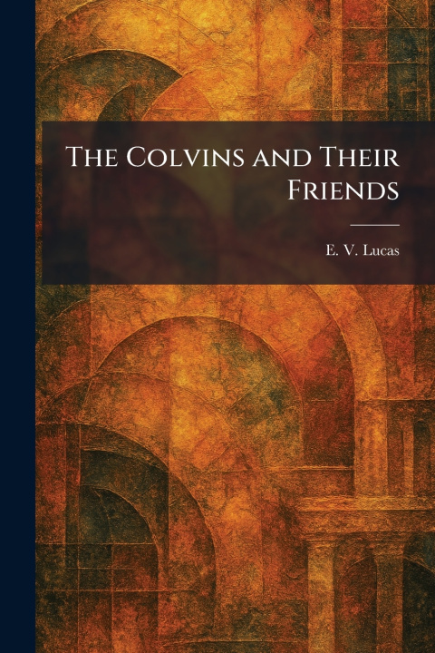Knjiga The Colvins and Their Friends E. V. Lucas
