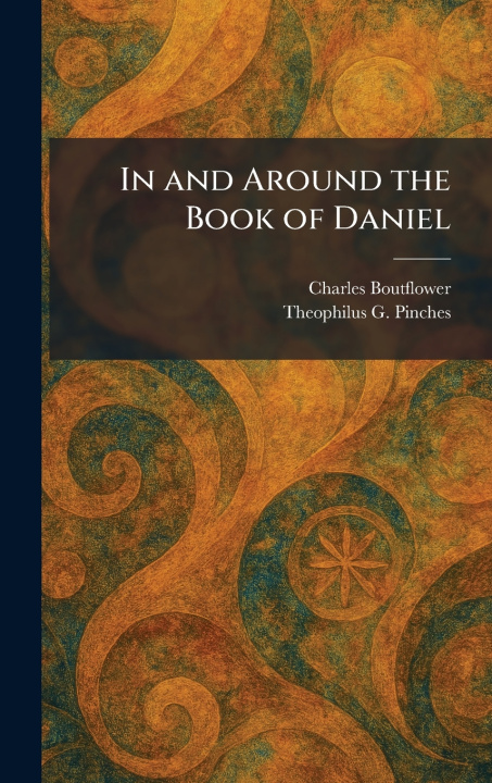 Kniha In and Around the Book of Daniel Charles Boutflower