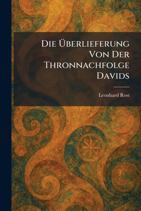 Kniha Die Ãberlieferung Von Der Thronnachfolge Davids Leonhard Rost