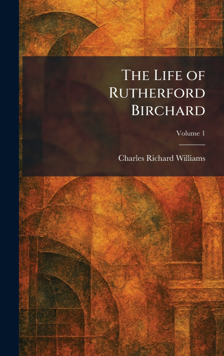 Kniha The Life of Rutherford Birchard Charles Richard Williams