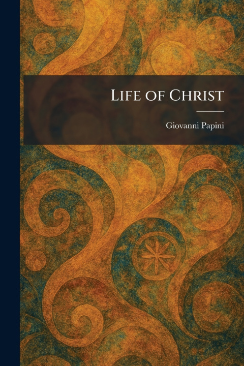 Kniha Life of Christ Giovanni Papini