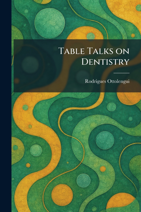 Kniha Table Talks on Dentistry Rodrigues Ottolengui