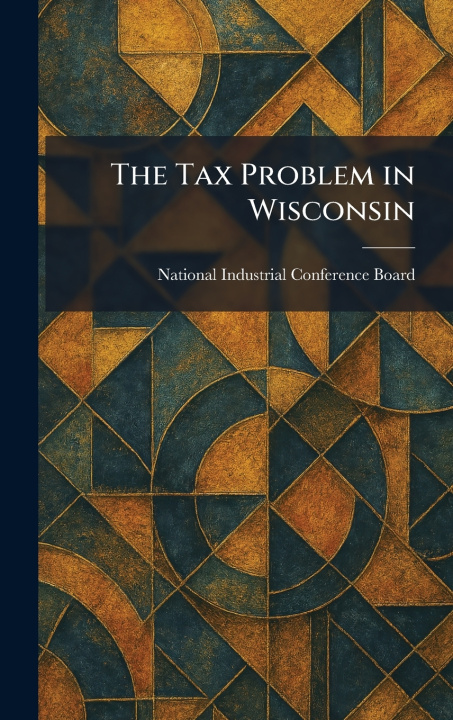 Knjiga The Tax Problem in Wisconsin National Industrial Conference Board