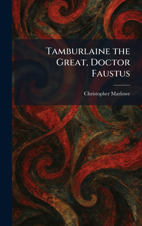 Kniha Tamburlaine the Great, Doctor Faustus Christopher Marlowe