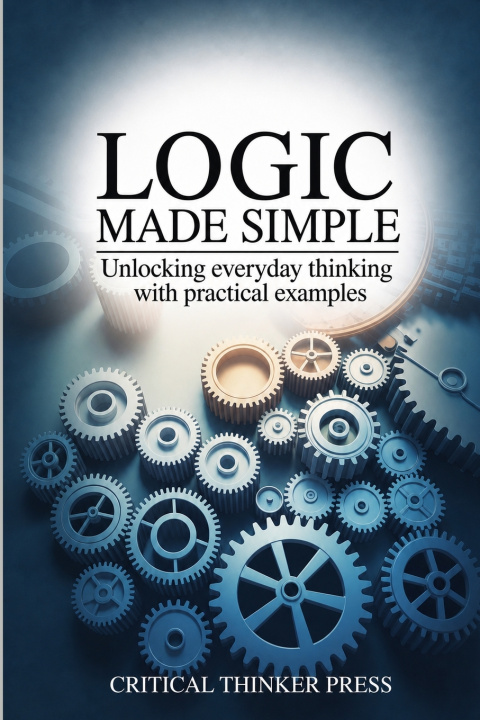 Kniha Logic Made Simple Critical Thinker Press