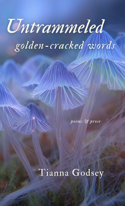 Knjiga Untrammeled ~ golden-cracked words Tianna Godsey