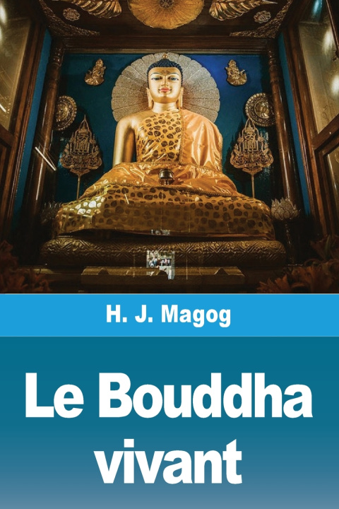 Kniha Le Bouddha vivant H. J. Magog