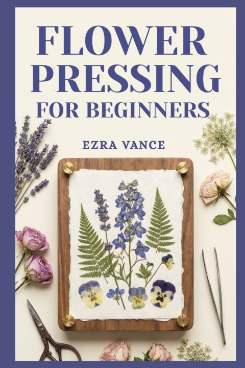 Kniha Flower Pressing for Beginners Ezra Vance