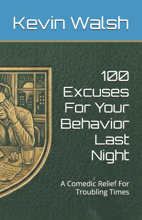 Kniha 100 Excuses For Your Behavior Last Night Kevin Walsh