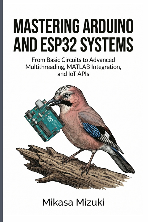 Knjiga MASTERING ARDUINO AND ESP32 SYSTEMS Mikasa Mizuki