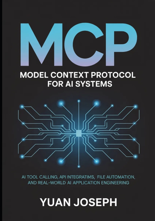 Kniha Model Context Protocol (MCP) for AI Systems AI Tool Yuan Joseph