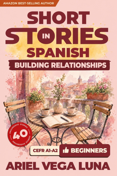 Kniha Short Stories in Spanish for Beginners - Building Stronger Relationships and Communication Ariel Vega Luna