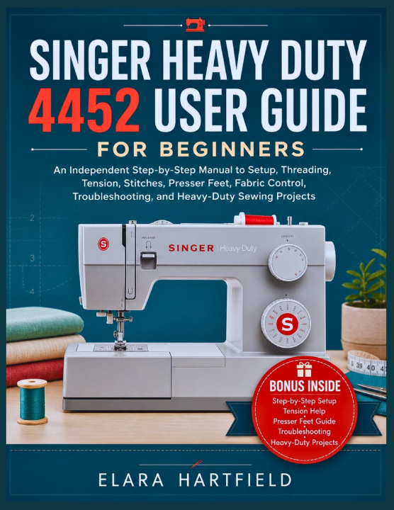 Kniha SINGER HEAVY DUTY 4452 USER GUIDE FOR BEGINNERS ELARA HARTFIELD