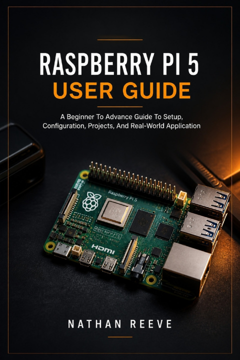 Kniha RASPBERRY PI 5 USER GUIDE NATHAN REEVE
