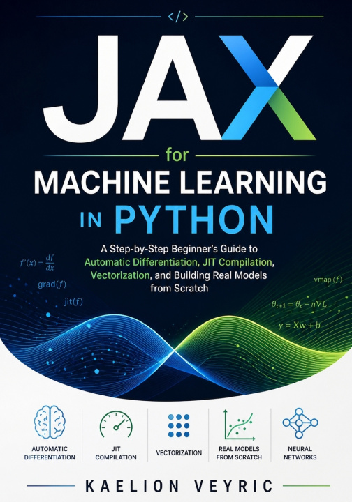 Kniha JAX for Machine Learning in Python Kaelion Veyric