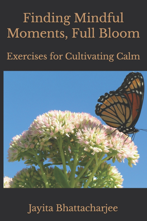 Kniha Finding Mindful Moments, Full Bloom Jayita Bhattacharjee